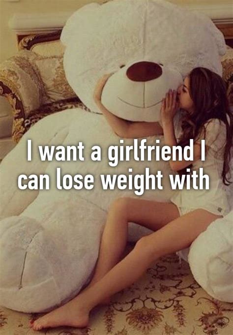I Want A Girlfriend I Can Lose Weight With
