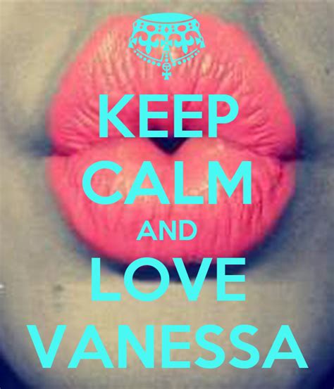 Keep Calm And Love Vanessa Keep Calm And Carry On Image Generator