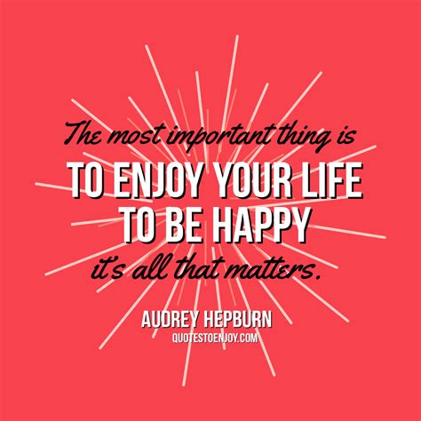 The Most Important Thing Is To Enjoy Your Life To Be Audrey Hepburn