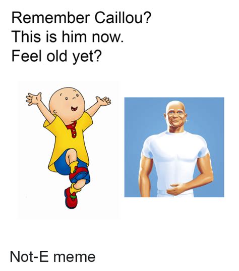 Remember Caillou This Is Him Now Feel Old Yet Caillou Meme On Meme