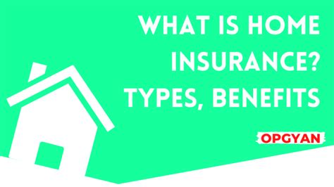 What Is Home Insurance Definition Types Benefits In English Opgyan