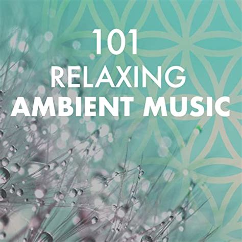 101 Relaxing Ambient Music Soothing Melodies For Spa Nature Sounds