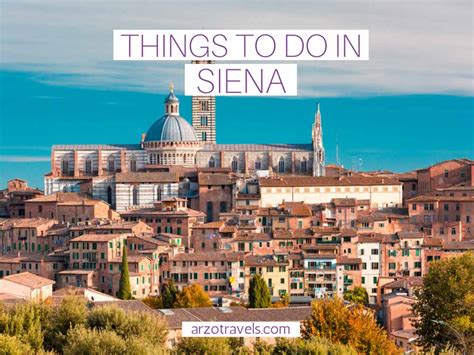 Best Things To Do In Siena In One Day Italy Arzo Travels