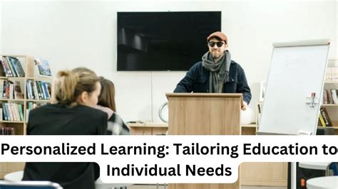 Personalized Learning Tailoring Education To Individual Needs