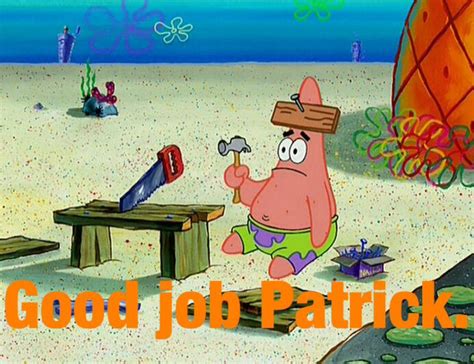 Good Job Patrick Xd Funny Pictures Laugh Funny Memes