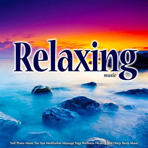 Relaxing Music Soft Piano Music For Spa Meditation Massage Yoga Wellness Healing And Deep Sleep
