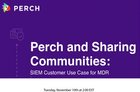 Perch and Sharing Communities: SIEM Customer Use Case for MDR - Health Information Sharing and ...