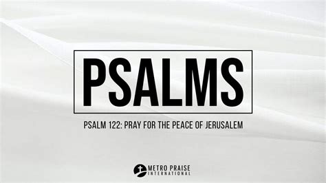 Psalm 122 Pray For The Peace Of Jerusalem Metro Praise International