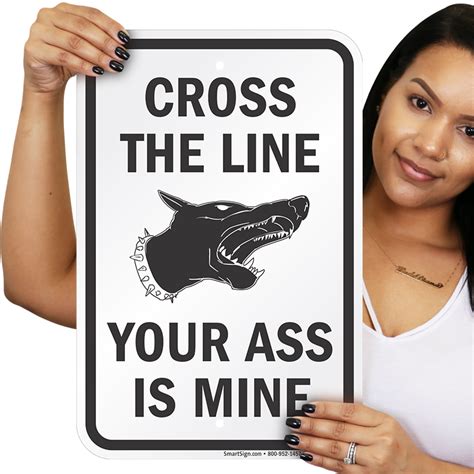 Funny Dog Warning Cross The Line Your Ass Is Mine Sign Sku K 0793