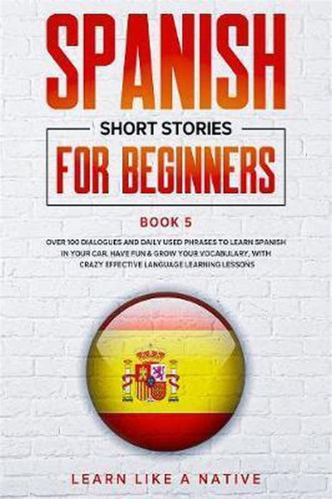 Spanish Short Stories For Beginners Book 5 Over 100 Dialogues And