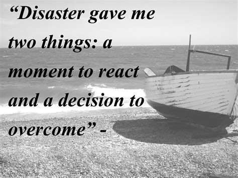 Disaster Gave Me Two Things A Moment To React And A Decision To