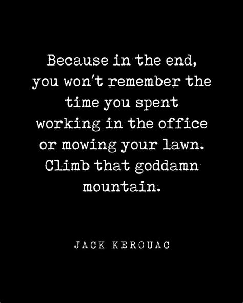 Climb That Goddamn Mountain Jack Kerouac Quote Literature