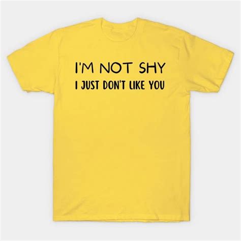 Im Not Shy I Just Dont Like You By Wilsons In 2022 Shirts With Sayings T Shirt Autumn T Shirts