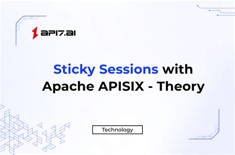 Sticky Sessions With Apache Apisix Theory Api7ai