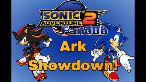 Sonic Adventure 2 Fandub Ark Showdown Youtube