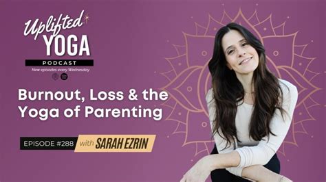 Burnout Loss The Yoga Of Parenting With Sarah Ezrin Brett