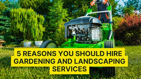 5 Reasons You Should Hire Gardening And Landscaping Services