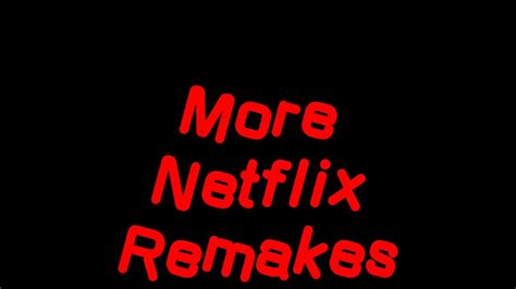 More Netflix Remakes Youtube