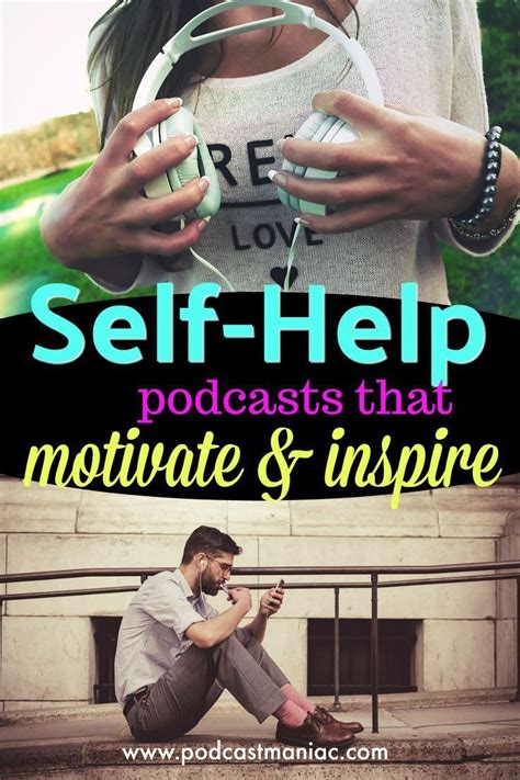 3 Self Help Podcasts That Motivate And Inspire Self Help Podcasts