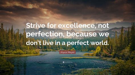 Joyce Meyer Quote Strive For Excellence Not Perfection Because We