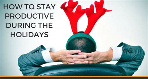 7 Ways To Stay Productive During The Holidays