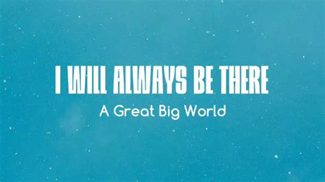 A Great Big World I Will Always Be There Lyrics Youtube