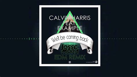 I think we can just leave it at that. Calvin Harris ft Example - We'll Be Coming Back ( Josse ...