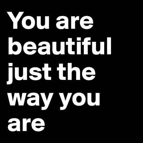 you are beautiful just the way you are post by djep on boldomatic