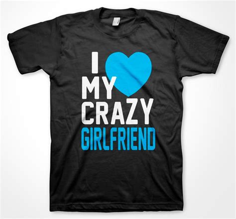i love my crazy girlfriend t shirt heart bf gf friend