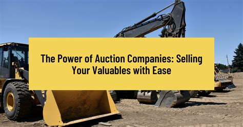 The Power Of Auction Companies: Selling Your Valuables With Ease - Busy