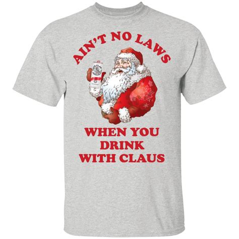 santa claus ain t no laws when you drink with claus hoodie sweater t shirt robinplacefabrics