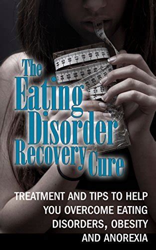 Eating Disorders Recovery Cure For Beginners Treatments And Tips To