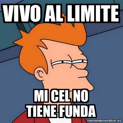 Meme Futurama Fry Vivo Al Limite Mi Cel No Tiene Funda 32459864