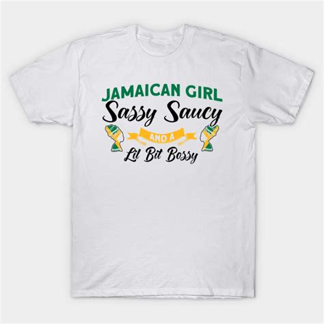 Jamaican Girl Sassy Saucy And Bossy Jamaican Roots Jamaican T Shirt Teepublic