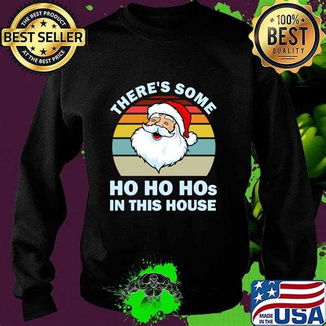 Theres Some Ho Ho Hos In This House Christmas Santa Claus Vintage Shirt Hoodie Sweater Long