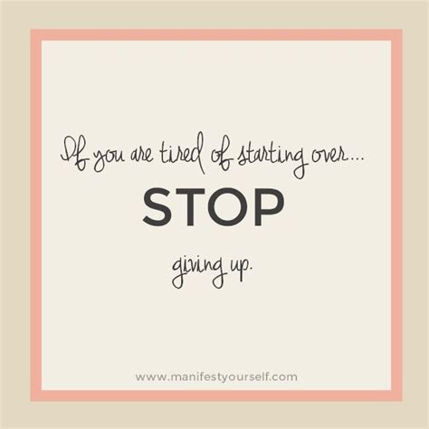 If You Are Tired Of Starting Over Stop Giving Up With Images