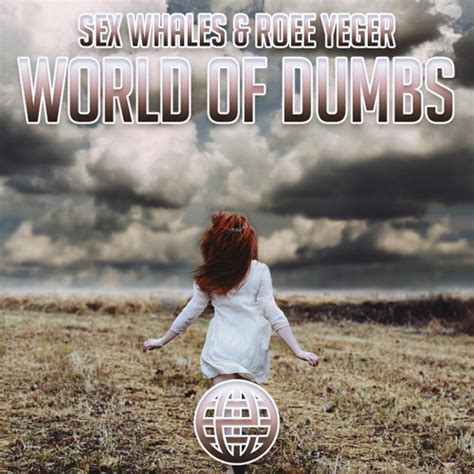 Stream Sex Whales And Roee Yeger World Of Dumbs By Whales Listen Online For Free On Soundcloud