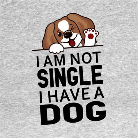 Funny Dog Slogan I Am Not Single I Have A Dog Im Not Single I Have A