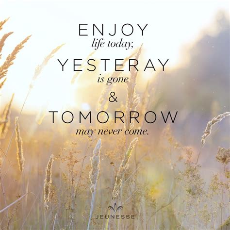 Enjoy Life Today Yesterday Is Gone And Tomorrow May Never Come คำคม