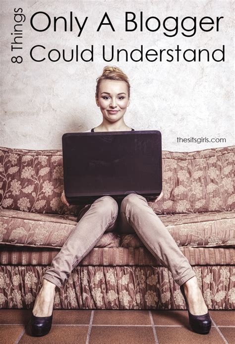 8 things only bloggers could understand sits girls j9 designs bloggers tell me some things
