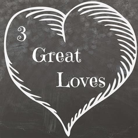 Writing A Living Epistle 3 Great Loves Great Love Blog Posts Love