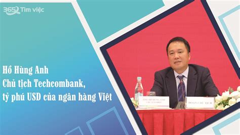 Tiểu Sử Doanh Nhân Hồ Hùng Anh Chủ Tịch Techcombank Tỷ Phú Usd Của Ngân Hàng Việt Youtube