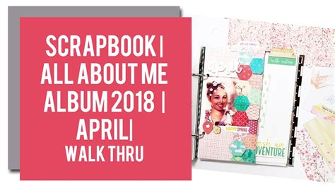 Scrapbook ️ All About Me 2018 👩🏼 April 💓 Walk Thru Youtube