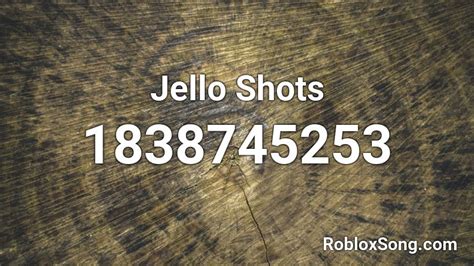 Jello Shots Roblox Id Roblox Music Codes