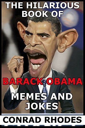 Barack Obama Memes By Conrad Rhodes Goodreads