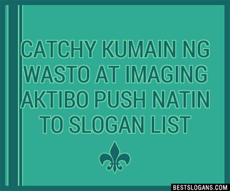 100 Catchy Kumain Ng Wasto At Imaging Aktibo Push Natin To Slogans