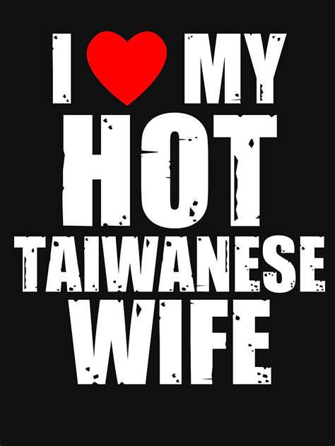i love my hot taiwanese wife cute taiwan couples romantic love t shirts and stickers t shirt