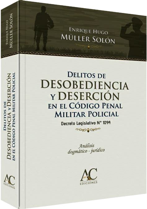 Delitos De Desobediencia Y DeserciÓn En El CÓdigo Penal Militar