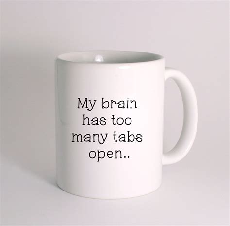 My Brain Has Too Many Tabs Open Mug Funny Mug By Giomadiinc Mugs