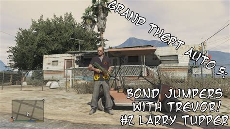 Gta v larry tupper bail bond mission. Grand Theft Auto 5: Bail Bond Jumping With Trevor #2 ...